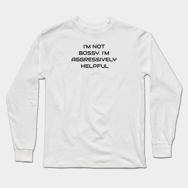 I Am Not Bossy Long Sleeve T-Shirt by Jitesh Kundra